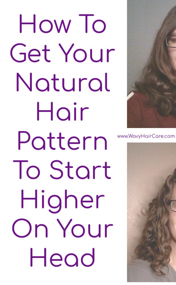 how to get your natural wavy hair pattern to start higher on your head